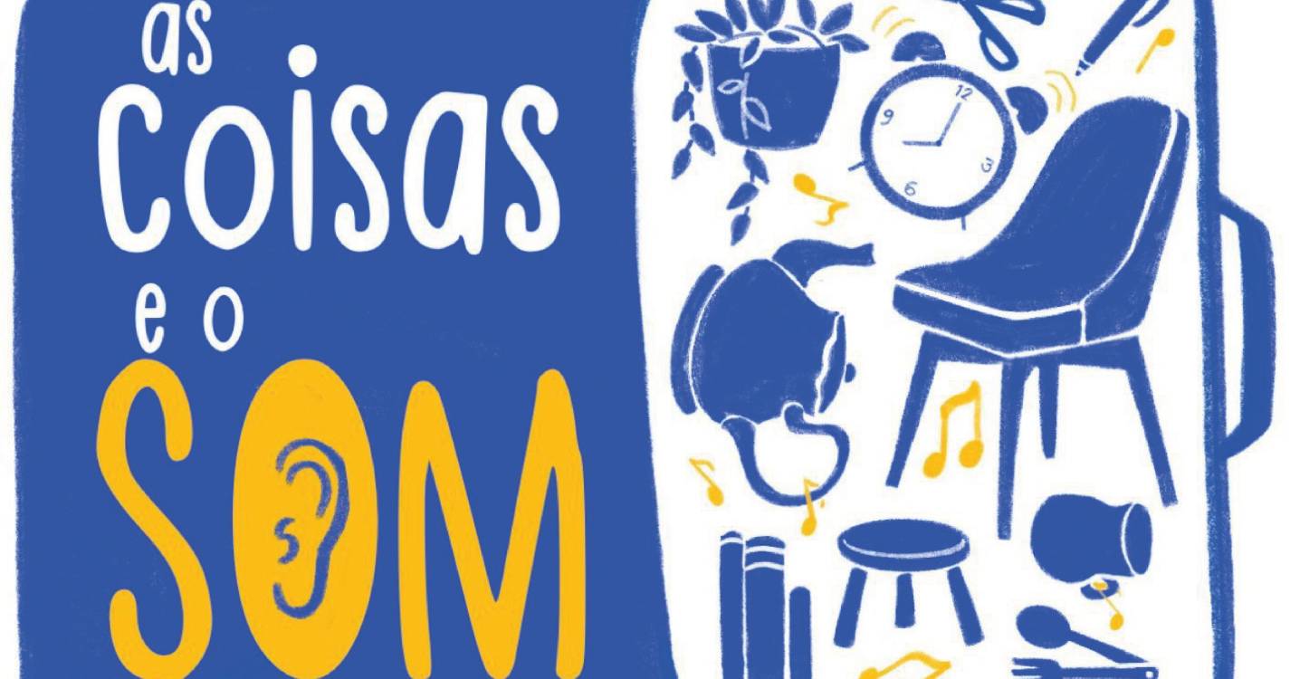 Espetáculo - oficina ‘As Coisas e o Som’ decorre no dia 14 de março