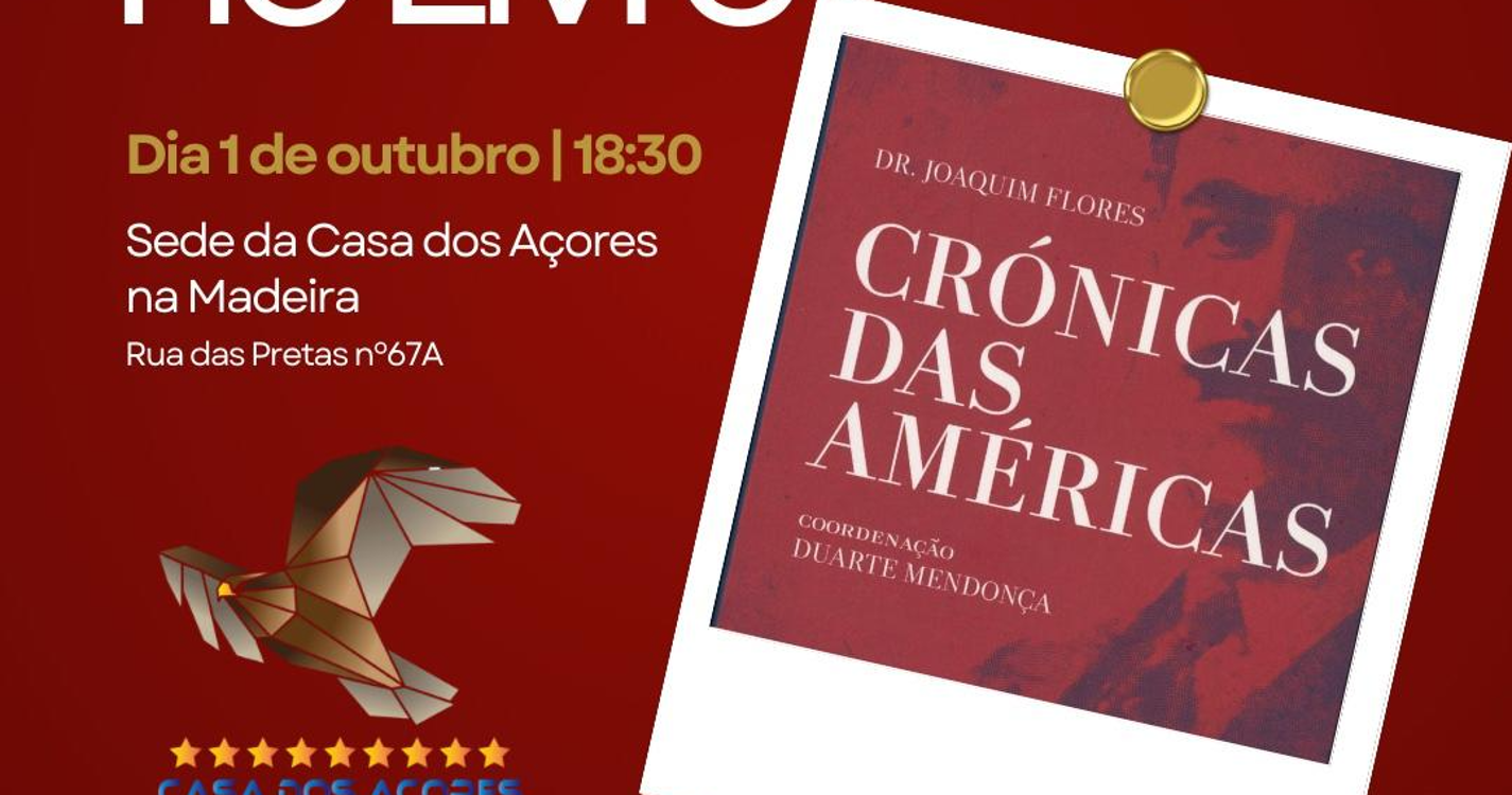 Casa dos Açores na Madeira acolhe palestra sobre o livro ‘Crónicas das Américas’