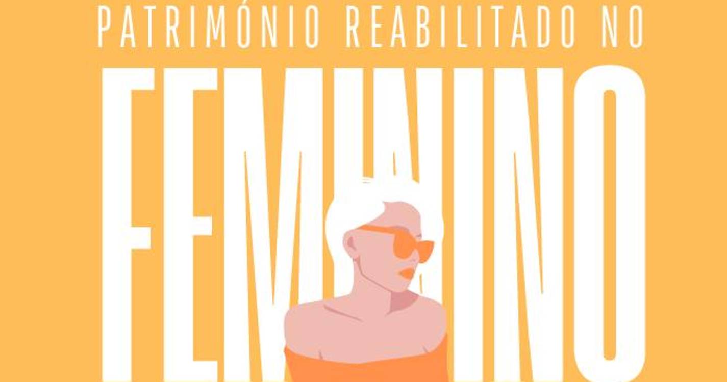 ‘Património Reabilitado no Feminino’ em debate no Dia da Mulher